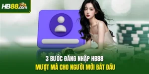 3 Bước Đăng Nhập HB88 Mượt Mà Cho Người Mới Bắt Đầu