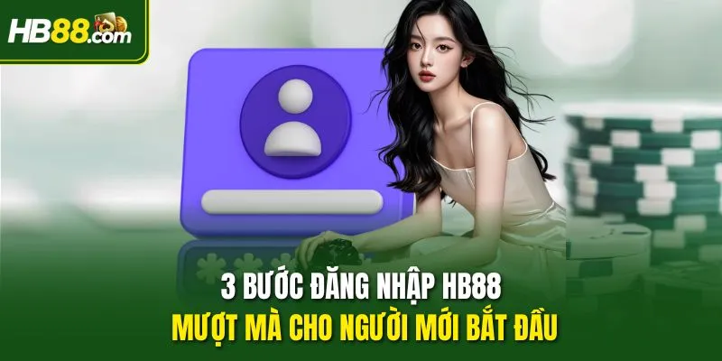 3 Bước Đăng Nhập HB88 Mượt Mà Cho Người Mới Bắt Đầu