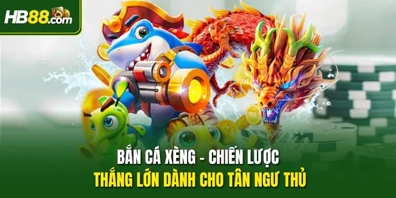 Bắn Cá Xèng – Chiến Lược Thắng Lớn Dành Cho Tân Ngư Thủ