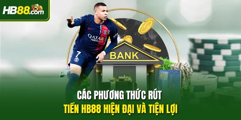 Các phương thức rút tiền HB88 hiện đại và tiện lợi