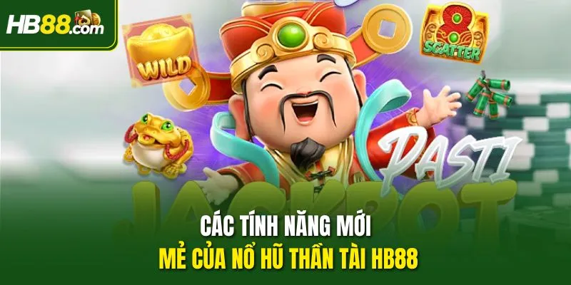 Các tính năng mới mẻ của Nổ hũ Thần Tài HB88