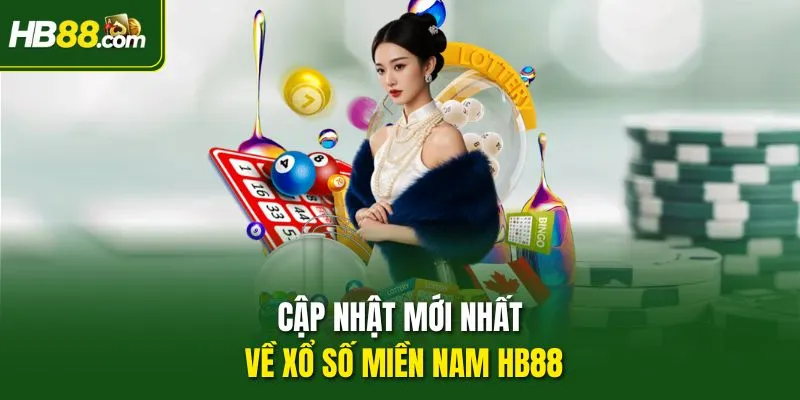 Cập nhật mới nhất về Xổ Số Miền Nam HB88