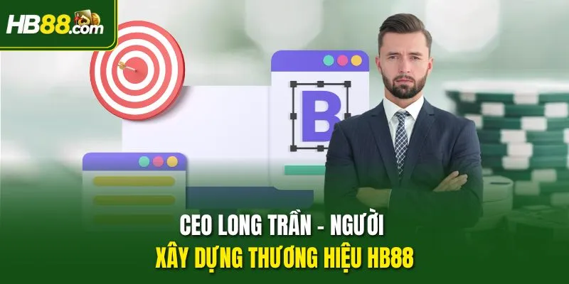 CEO Long Trần – Người xây dựng thương hiệu HB88