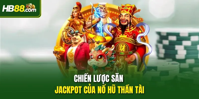 Chiến lược săn jackpot của Nổ Hũ Thần Tài