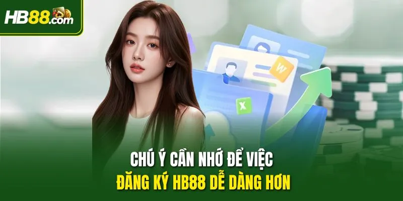 Chú ý cần nhớ để việc đăng ký HB88 dễ dàng hơn