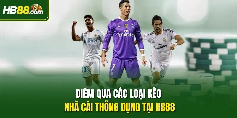 Điểm qua các loại kèo nhà cái thông dụng tại HB88