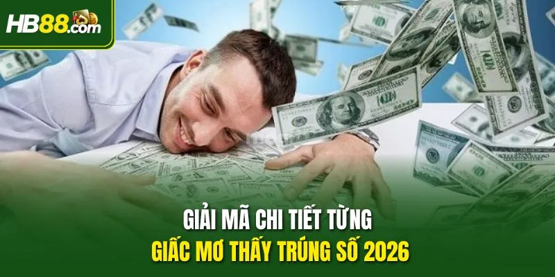 Giải mã chi tiết từng giấc mơ thấy trúng số 2026