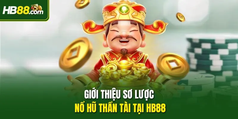 Giới thiệu sơ lược Nổ Hũ Thần Tài tại HB88