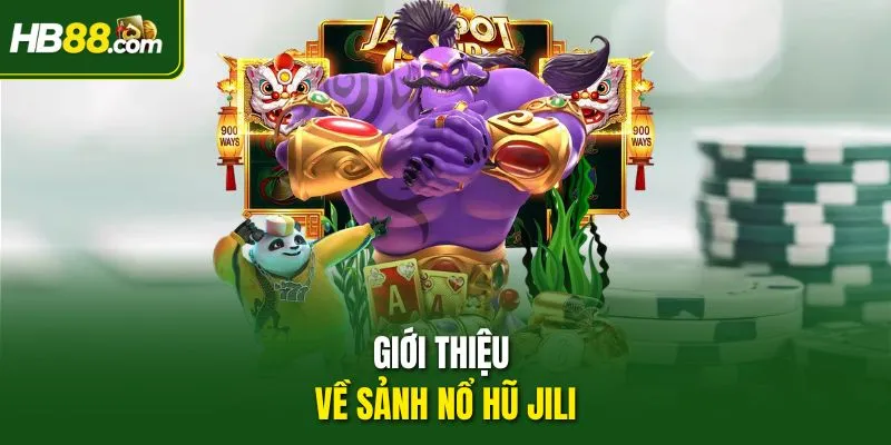 Giới thiệu về sảnh nổ hũ Jili