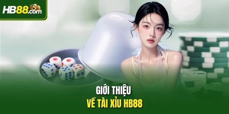 Giới thiệu về Tài Xỉu HB88