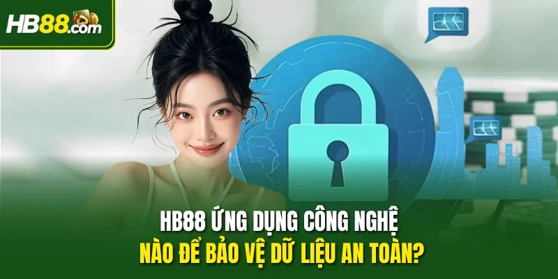 HB88 ứng dụng công nghệ nào để bảo vệ dữ liệu an toàn?