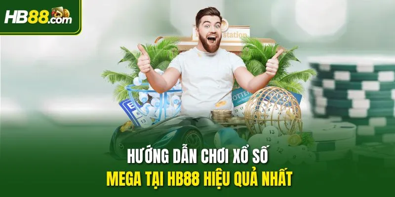 Hướng dẫn chơi xổ số Mega tại HB88 hiệu quả nhất