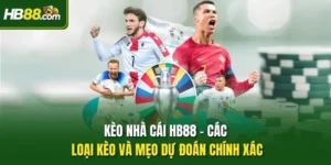 Kèo Nhà Cái HB88 - Các Loại Kèo Và Mẹo Dự Đoán Chính Xác