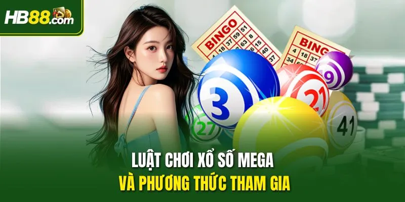 Luật chơi xổ số Mega và phương thức tham gia