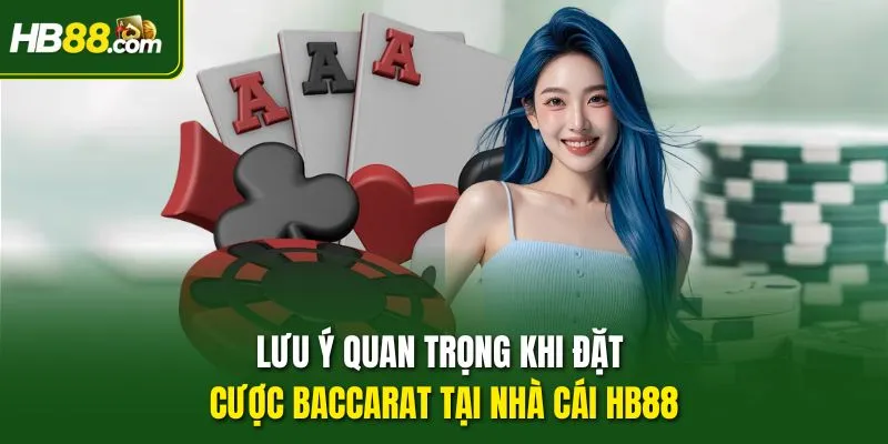 Lưu ý quan trọng khi đặt cược Baccarat tại nhà cái HB88