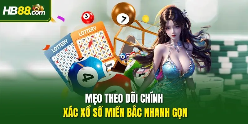 Mẹo theo dõi chính xác xổ số miền bắc nhanh gọn