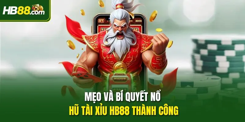 Mẹo và bí quyết Nổ Hũ Tài Xỉu HB88 thành công