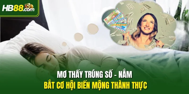 Mơ Thấy Trúng Số - Nắm Bắt Cơ Hội Biến Mộng Thành Thực
