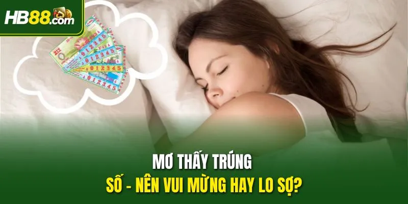 Mơ thấy trúng số - Nên vui mừng hay lo sợ?