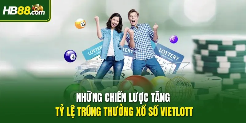 Những chiến lược tăng tỷ lệ trúng thưởng Xổ số Vietlott