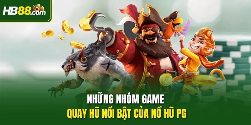 Những nhóm game quay hũ nổi bật của Nổ Hũ PG