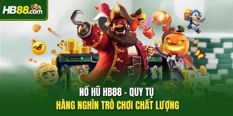 Nổ hũ HB88 – Quy tụ hàng nghìn trò chơi chất lượng