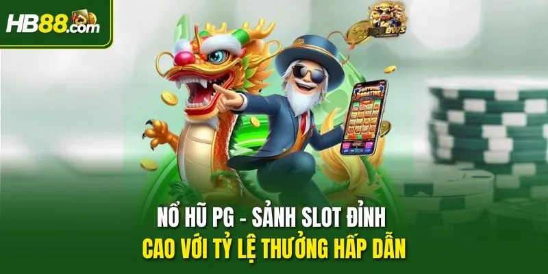 Nổ hũ PG – Sảnh Slot Đỉnh Cao Với Tỷ Lệ Thưởng Hấp Dẫn