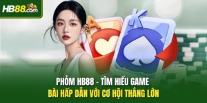 Phỏm HB88 – Tìm Hiểu Game Bài Hấp Dẫn Với Cơ Hội Thắng Lớn