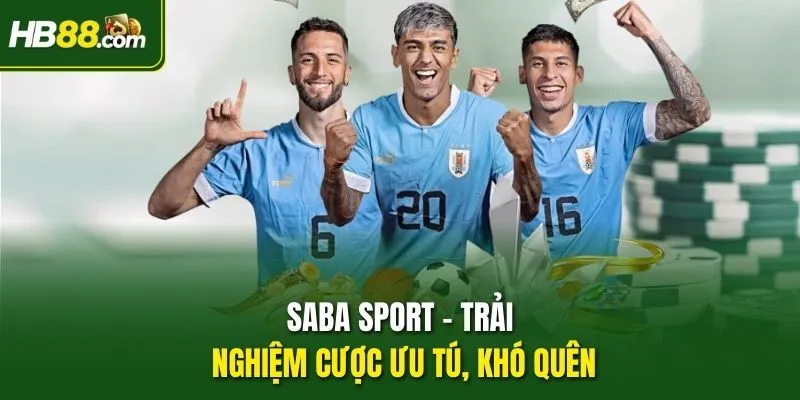 Saba Sport - Trải nghiệm cược ưu việt, khó quên