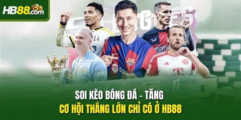 Soi Kèo Bóng Đá – Tăng Cơ Hội Thắng Lớn Chỉ Có Ở HB88