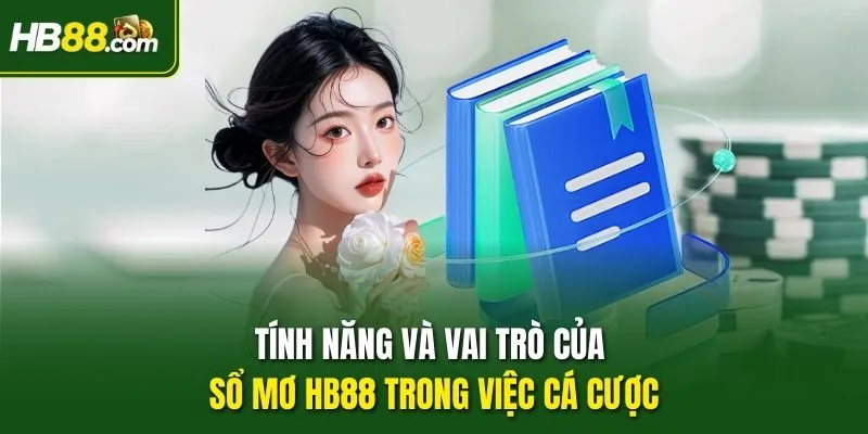 Tính năng và vai trò của Sổ Mơ HB88 trong việc cá cược