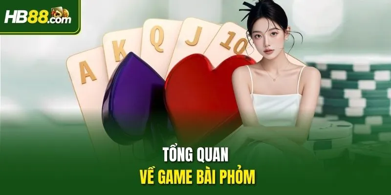 Tổng quan về game bài Phỏm