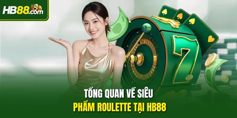 Tổng quan về siêu phẩm Roulette tại HB88