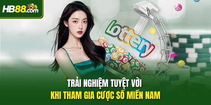 Trải nghiệm tuyệt vời khi tham gia cược số miền Nam