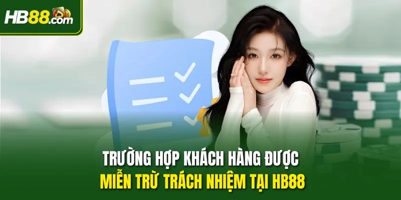 Trường hợp khách hàng được miễn trừ trách nhiệm tại HB88