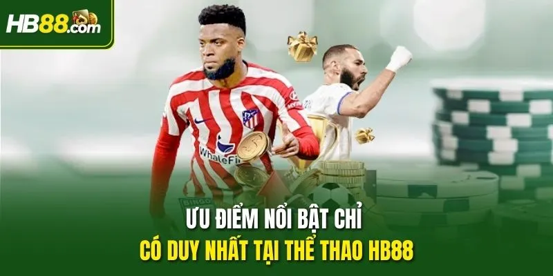 Ưu điểm nổi bật chỉ có duy nhất tại Thể thao HB88