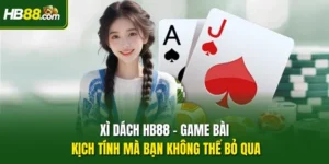 Xì Dách HB88 - Game Bài Kịch Tính Mà Bạn Không Thể Bỏ Qua