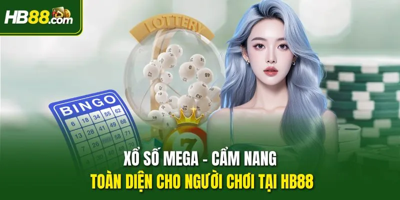 Xổ Số Mega - Cẩm Nang Toàn Diện Cho Người Chơi Tại HB88